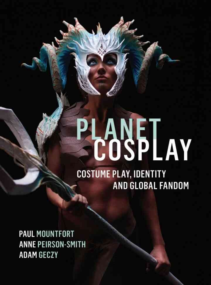 Planet Cosplay: Costume Play, Identity and Global Fandom eBook