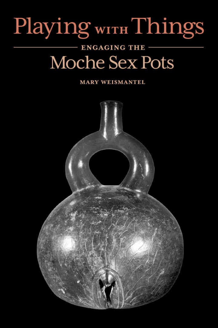 Playing with Things: Engaging the Moche Sex Pots eBook