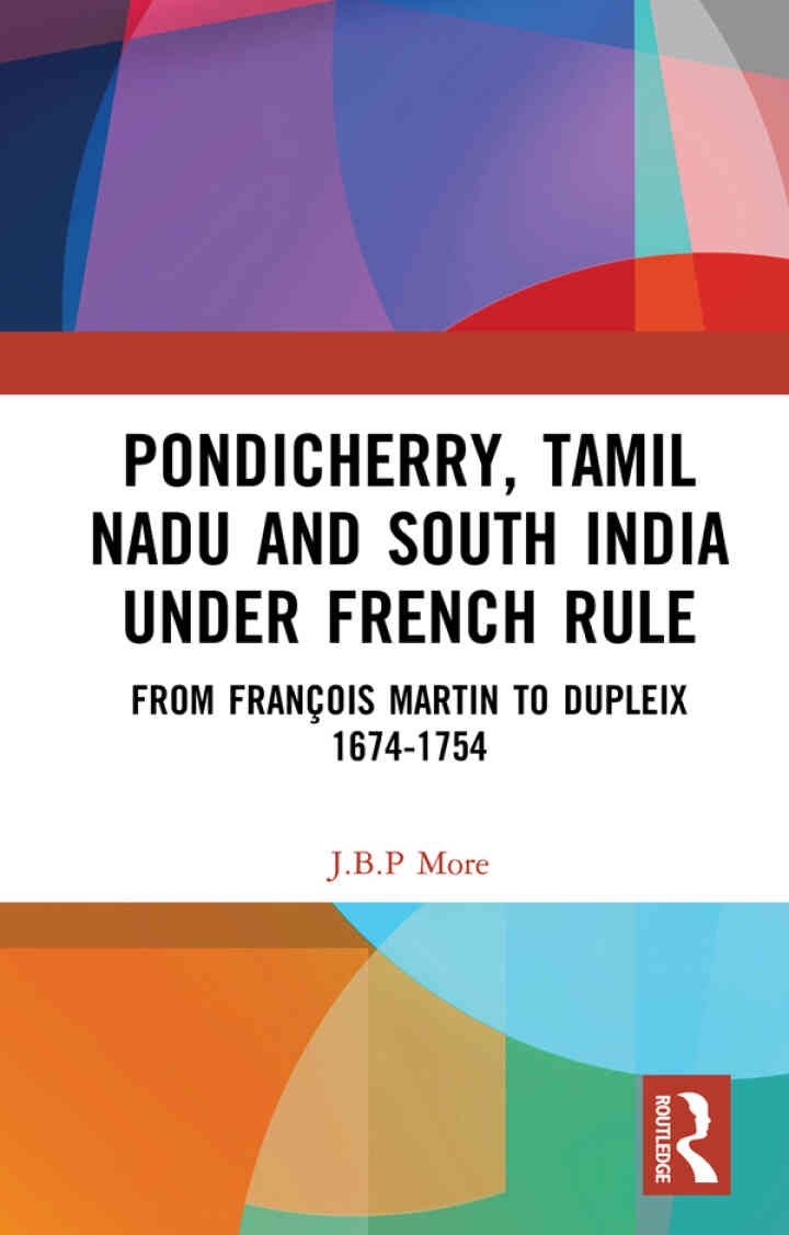 Pondicherry, Tamil Nadu and South India under French Rule: From François Martin to Dupleix 1674-1754, 1st Edition eBook