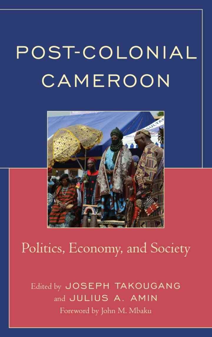 Post-Colonial Cameroon: Politics, Economy, and Society eBook