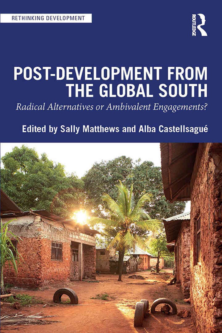 Post-Development from the Global South: Radical Alternatives or Ambivalent Engagements?, 1st Edition eBook