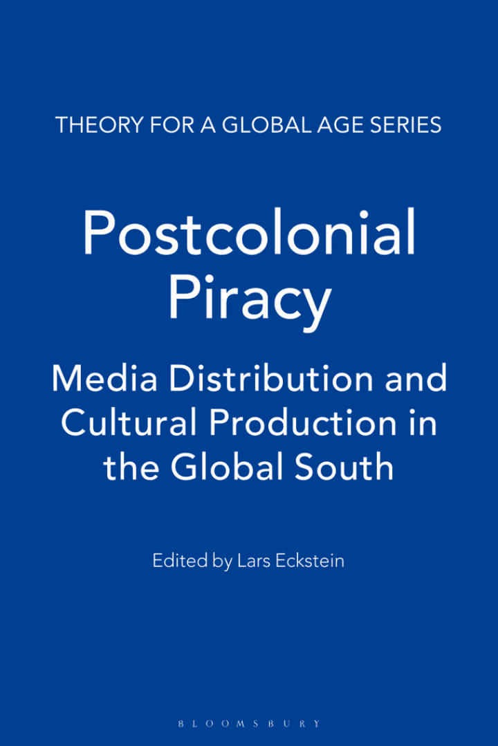 Postcolonial Piracy: Media Distribution and Cultural Production in the Global South, 1st Edition eBook