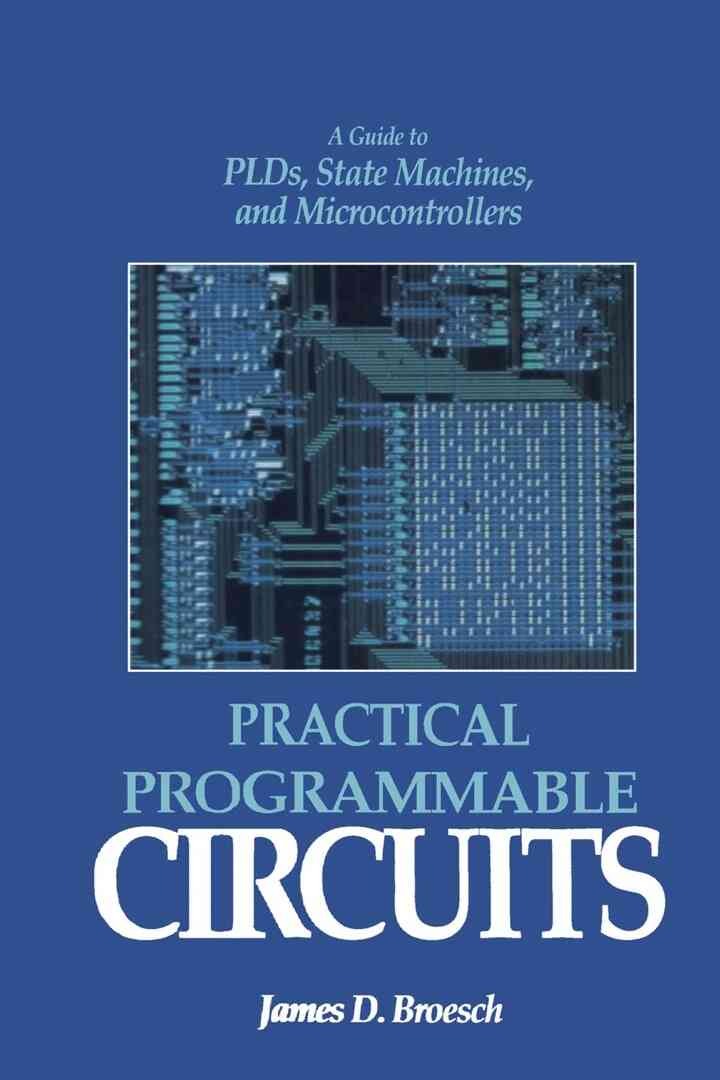 Practical Programmable Circuits: A Guide to PLDs, State Machines, and Microcontrollers eBook