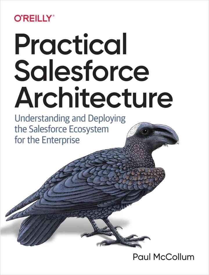 Practical Salesforce Architecture: Understanding and Deploying the Salesforce Ecosystem for the Enterprise, 1st Edition eBook