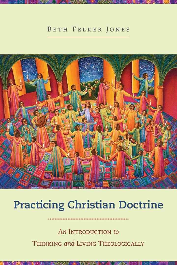 Practicing Christian Doctrine: An Introduction to Thinking and Living Theologically eBook