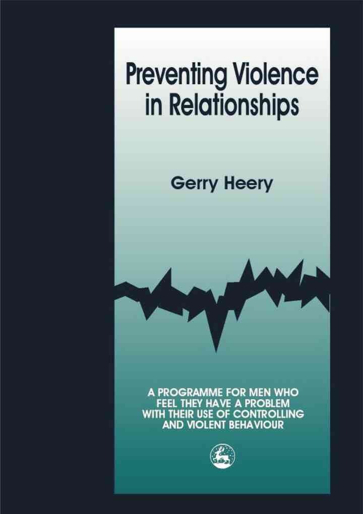 Preventing Violence in Relationships: A Programme for Men Who Feel They Have a Problem with their Use of Controlling and Violent Behaviour eBook