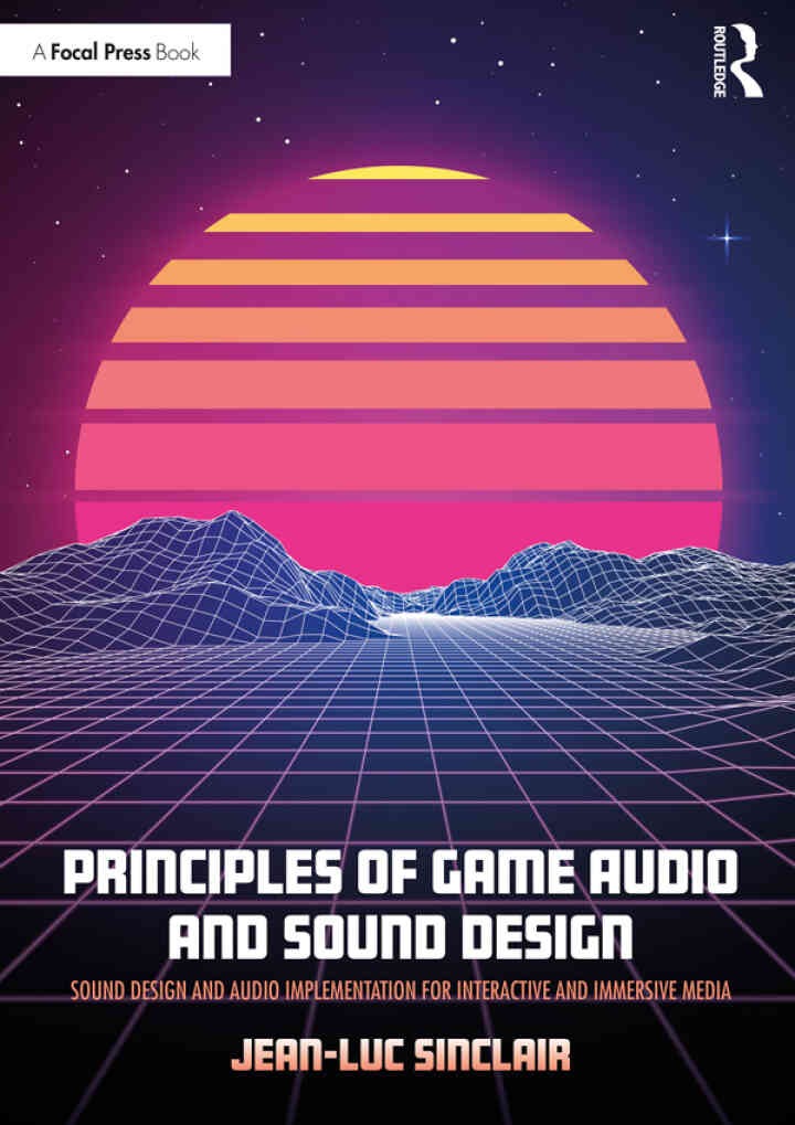 Principles of Game Audio and Sound Design: Sound Design and Audio Implementation for Interactive and Immersive Media eBook
