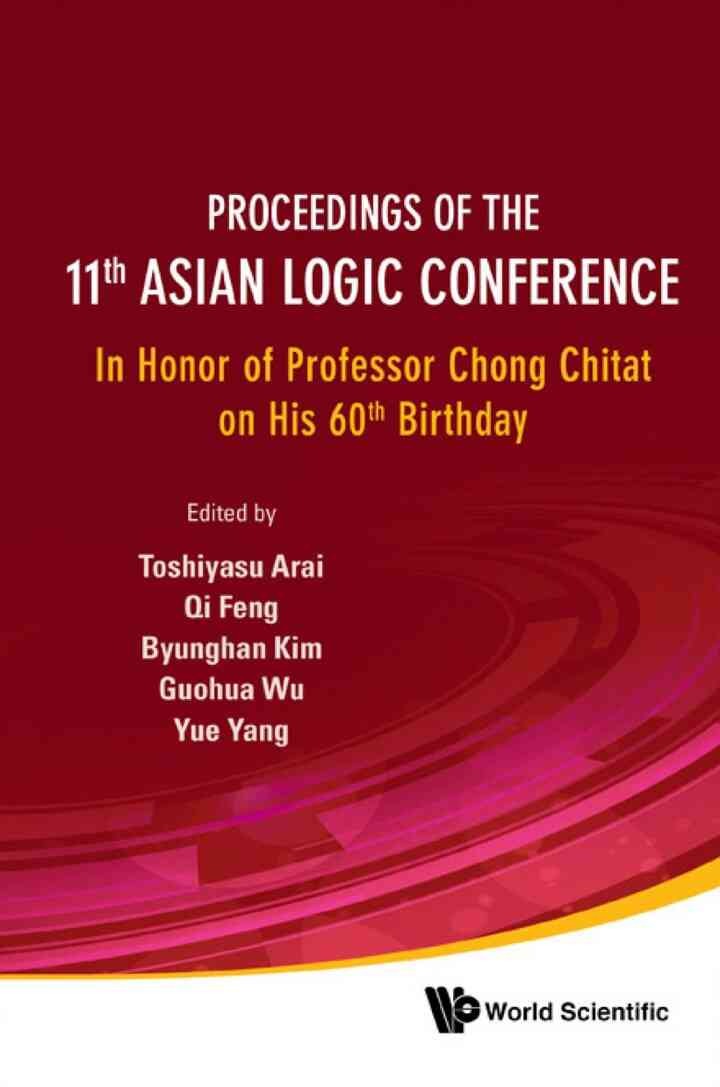 PROC OF THE 11TH ASIAN LOGIC CONF: In Honor of Professor Chong Chitat on His 60th Birthday eBook