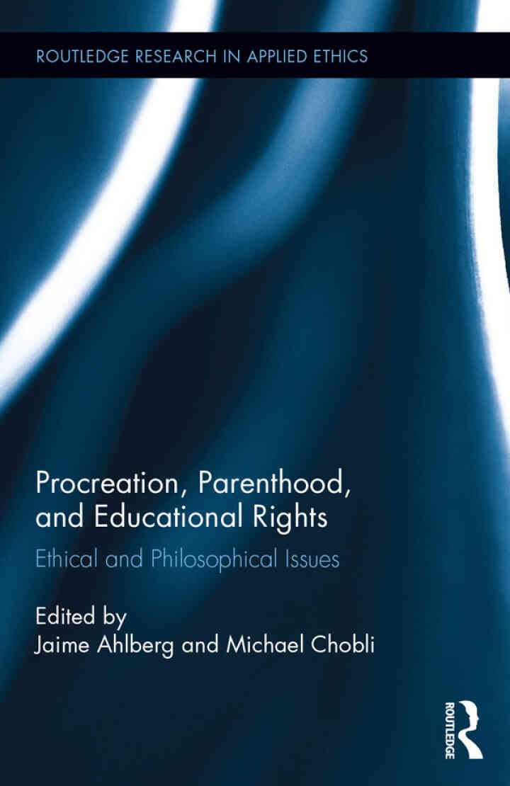 Procreation, Parenthood, and Educational Rights: Ethical and Philosophical Issues, 1st Edition eBook