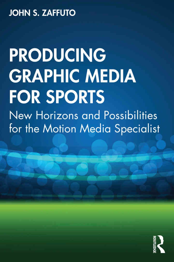 Producing Graphic Media for Sports: New Horizons and Possibilities for the Motion Media Specialist eBook
