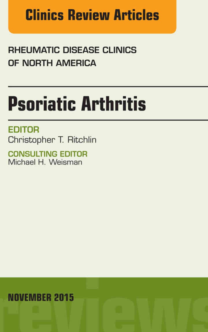 Psoriatic Arthritis, An Issue of Rheumatic Disease Clinics 41-4: Psoriatic Arthritis, An Issue of Rheumatic Disease Clinics 41-4 eBook