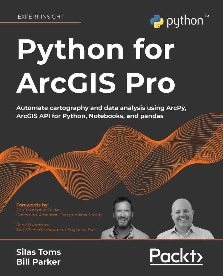 Python for ArcGIS Pro: Automate cartography and data analysis using ArcPy, ArcGIS API for Python, Notebooks, and pandas, 1st Edition eBook