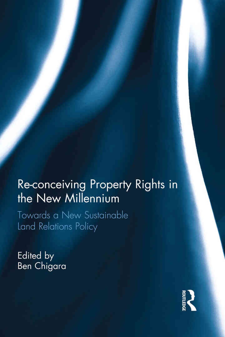 Re-conceiving Property Rights in the New Millennium: Towards a New Sustainable Land Relations Policy, 1st Edition eBook