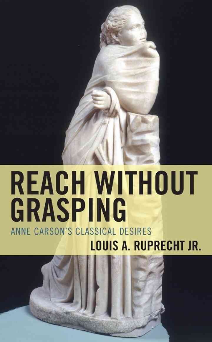 Reach without Grasping: Anne Carson's Classical Desires eBook