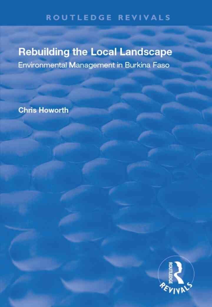 Rebuilding the Local Landscape: Environmental Management in Burkina Faso, 1st Edition eBook