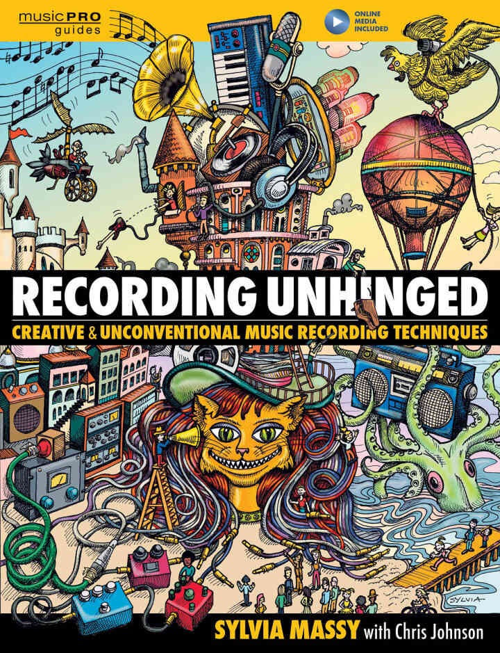 Recording Unhinged: Creative and Unconventional Music Recording Techniques eBook