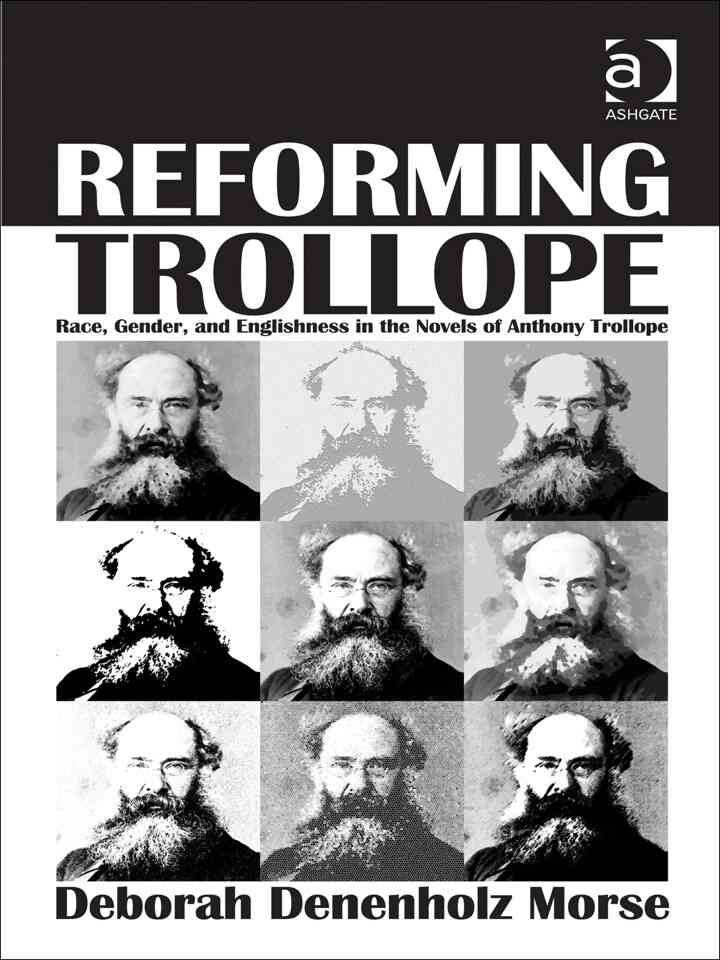 Reforming Trollope: Race, Gender, and Englishness in the Novels of Anthony Trollope eBook