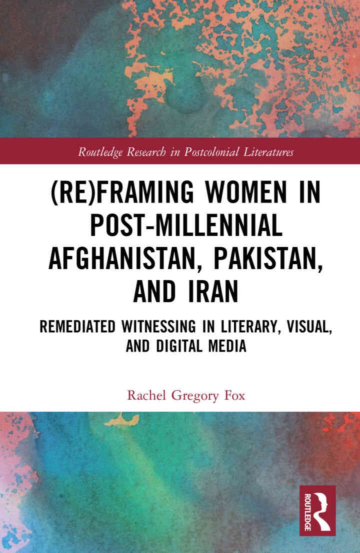 (Re)Framing Women in Post-Millennial Afghanistan, Pakistan, and Iran: Remediated Witnessing in Literary, Visual, and Digital Media, 1st Edition eBook