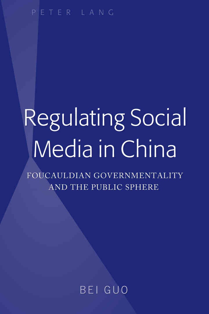 Regulating Social Media in China: Foucauldian Governmentality and the Public Sphere eBook
