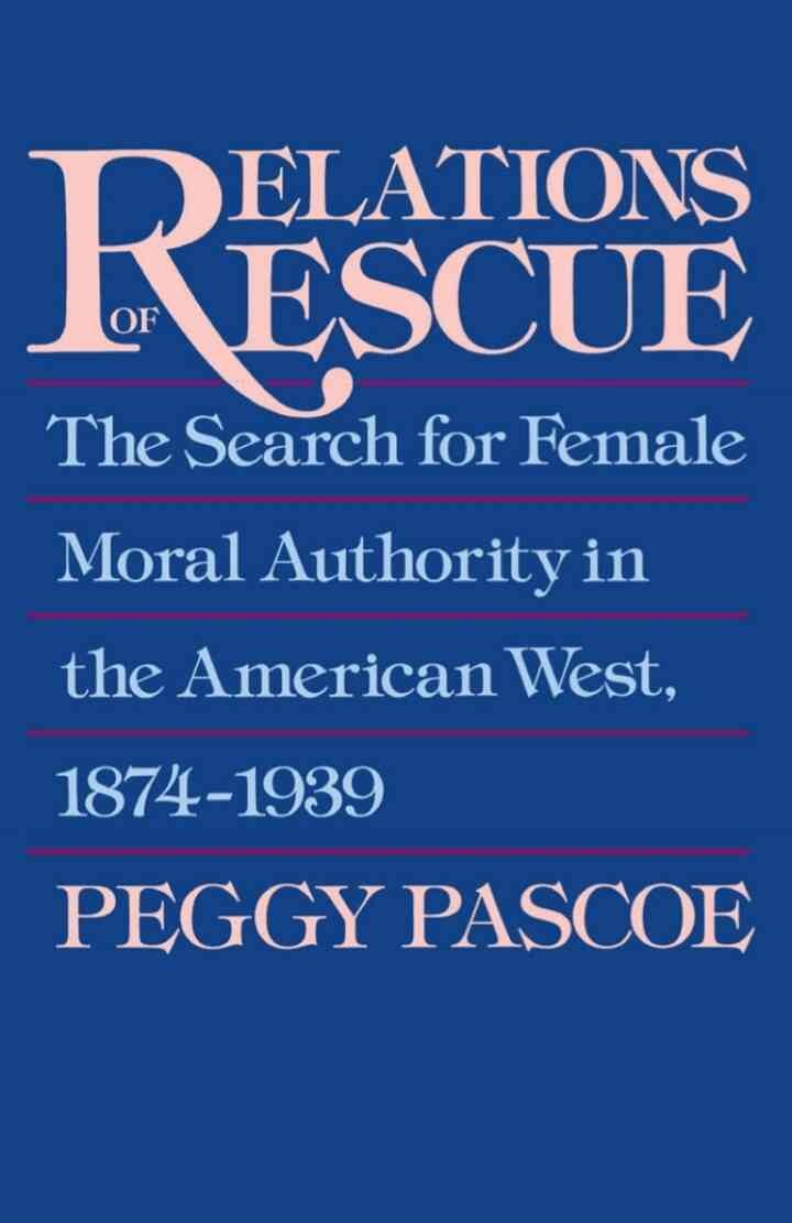 Relations of Rescue: The Search for Female Moral Authority in the American West, 1874-1939 eBook