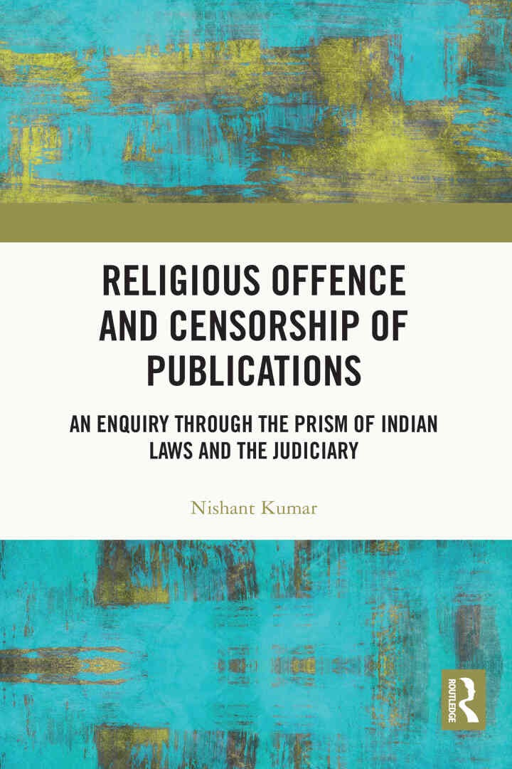 Religious Offence and Censorship of Publications: An Enquiry through the Prism of Indian Laws and the Judiciary eBook