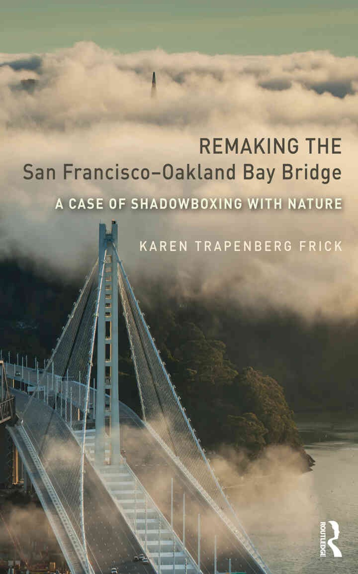 Remaking the San Francisco–Oakland Bay Bridge: A Case of Shadowboxing with Nature, 1st Edition eBook