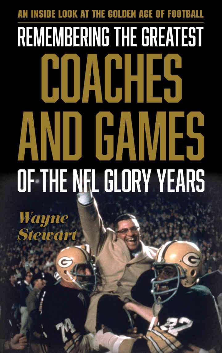 Remembering the Greatest Coaches and Games of the NFL Glory Years: An Inside Look at the Golden Age of Football eBook