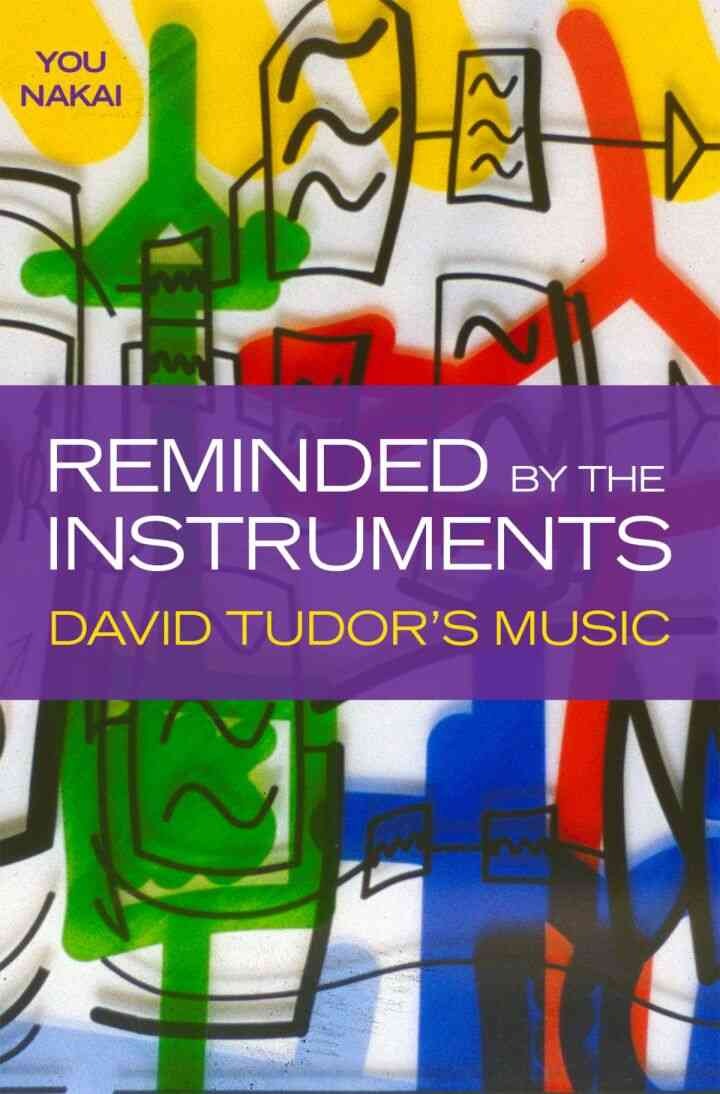 Reminded by the Instruments: David Tudor's Music eBook