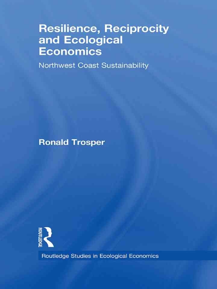 Resilience, Reciprocity and Ecological Economics: Northwest Coast Sustainability, 1st Edition eBook