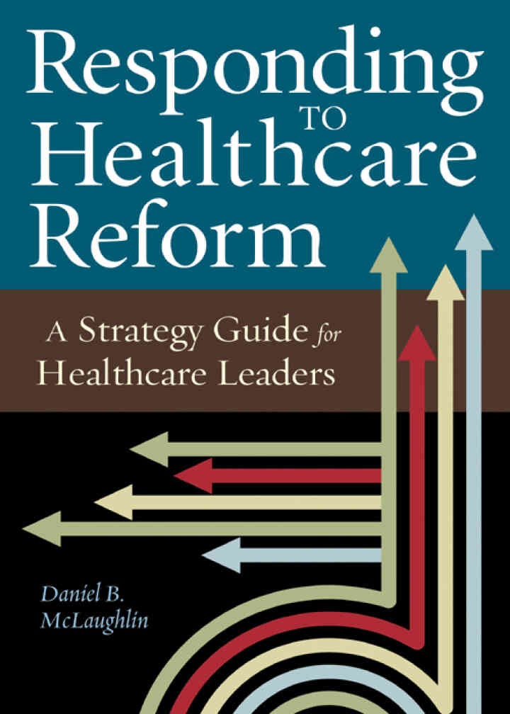 Responding to Healthcare Reform: A Strategy Guide for Healthcare Leaders eBook