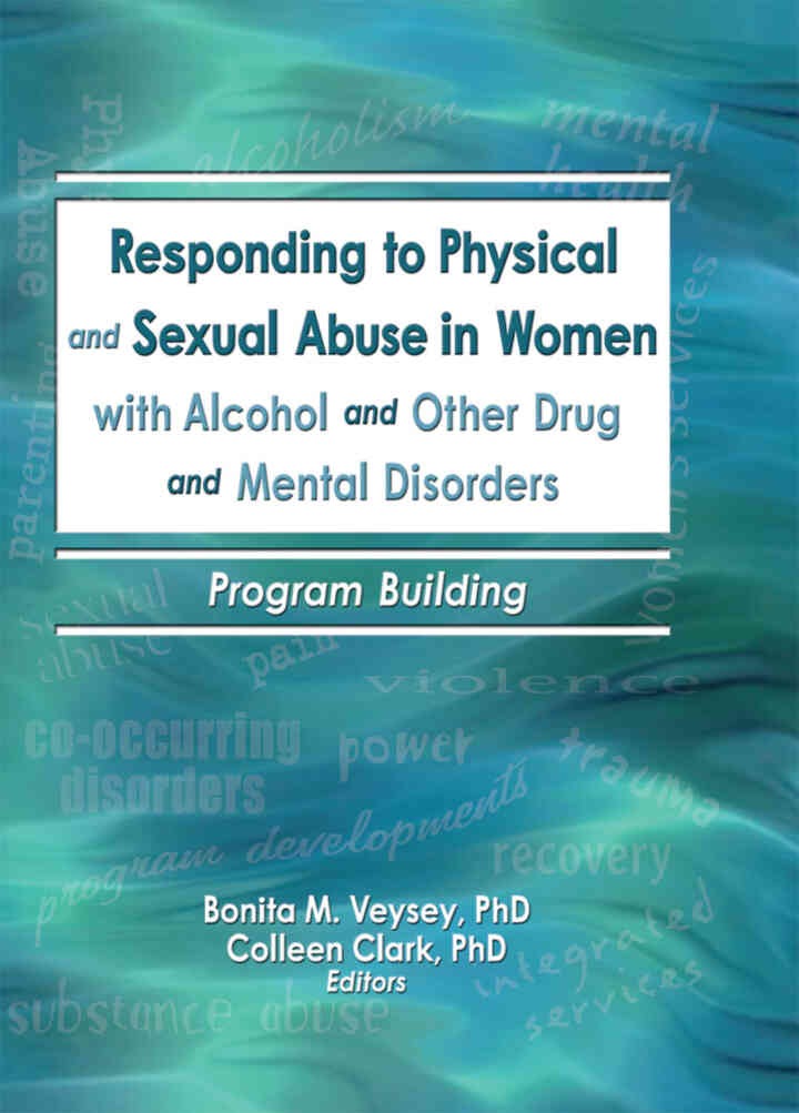 Responding to Physical and Sexual Abuse in Women with Alcohol and Other Drug and Mental Disorders: Program Building, 1st Edition eBook