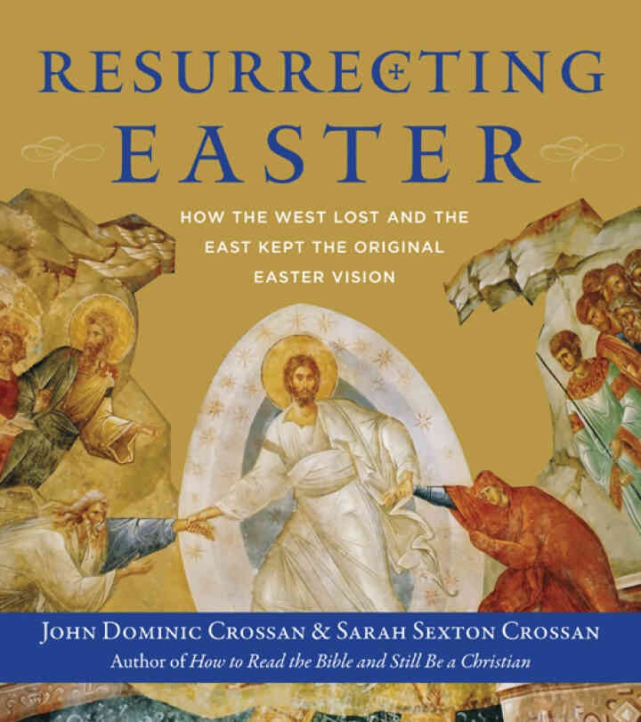 Resurrecting Easter: How the West Lost and the East Kept the Original Easter Vision eBook