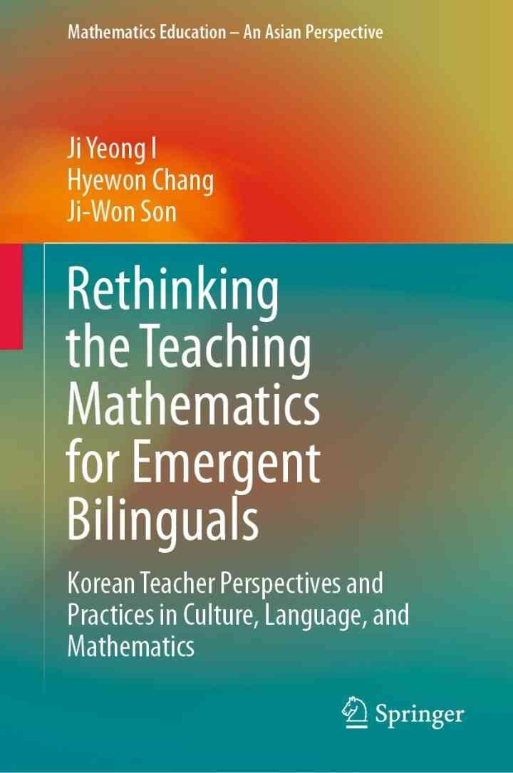 Rethinking the Teaching Mathematics for Emergent Bilinguals: Korean Teacher Perspectives and Practices in Culture, Language, and Mathematics eBook