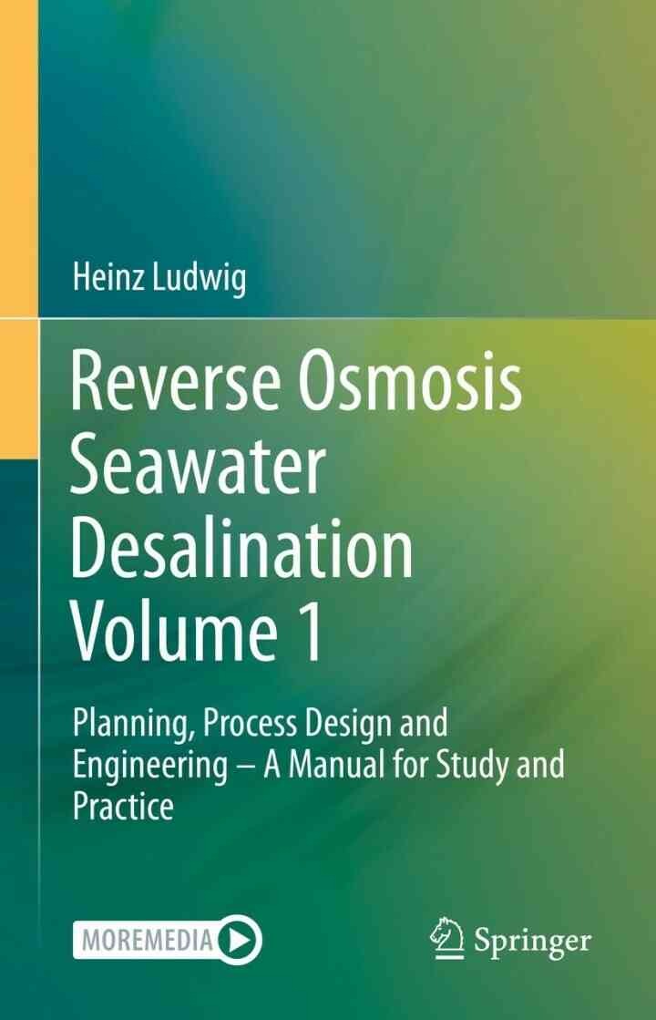 Reverse Osmosis Seawater Desalination Volume 1: Planning, Process Design and Engineering – A Manual for Study and Practice eBook