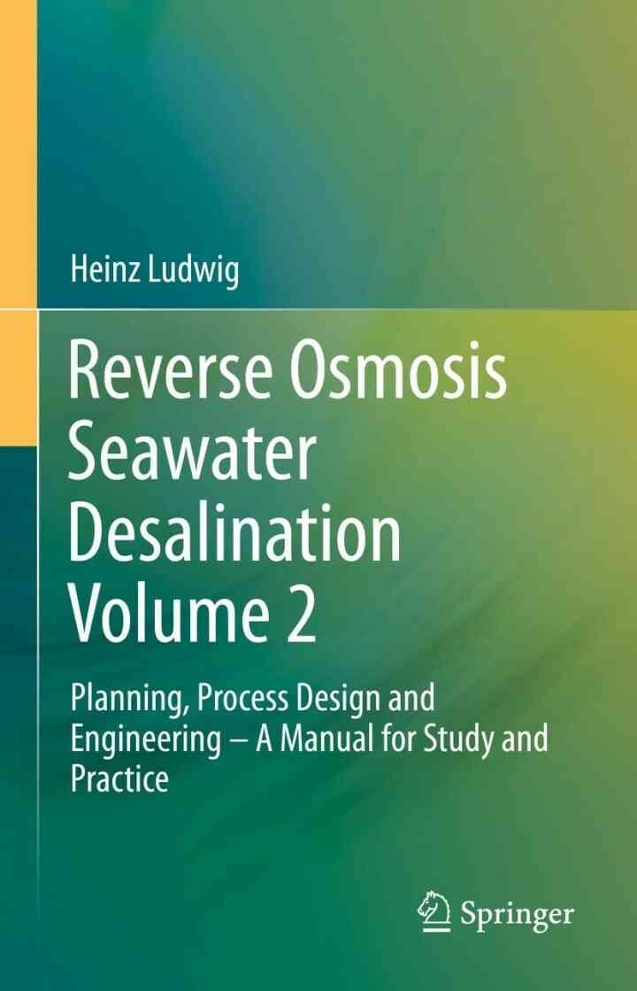 Reverse Osmosis Seawater Desalination Volume 2: Planning, Process Design and Engineering – A Manual for Study and Practice eBook