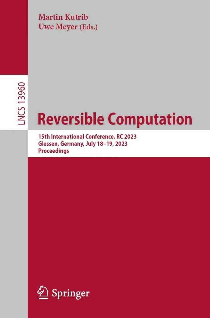 Reversible Computation: 15th International Conference, RC 2023, Giessen, Germany, July 18–19, 2023, Proceedings eBook