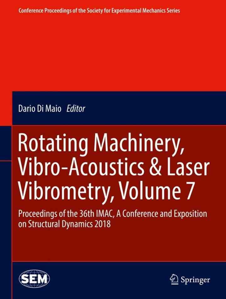 Rotating Machinery, Vibro-Acoustics & Laser Vibrometry, Volume 7: Proceedings of the 36th IMAC, A Conference and Exposition on Structural Dynamics 2018 eBook