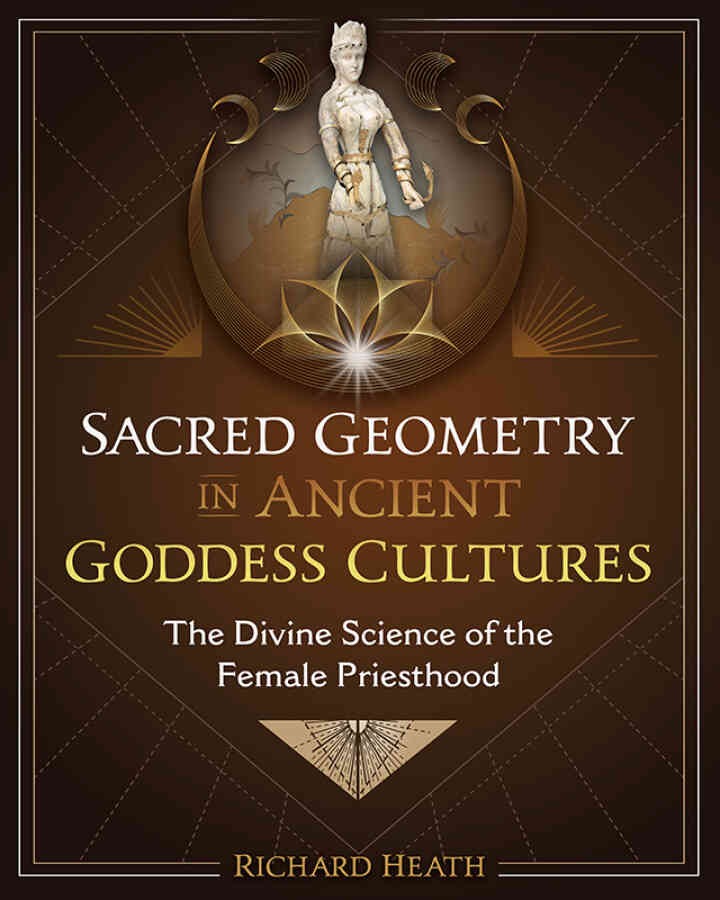 Sacred Geometry in Ancient Goddess Cultures: The Divine Science of the Female Priesthood eBook