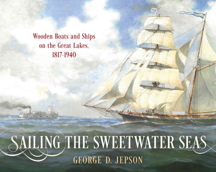 Sailing the Sweetwater Seas: Wooden Boats and Ships on the Great Lakes, 1817–1940 eBook