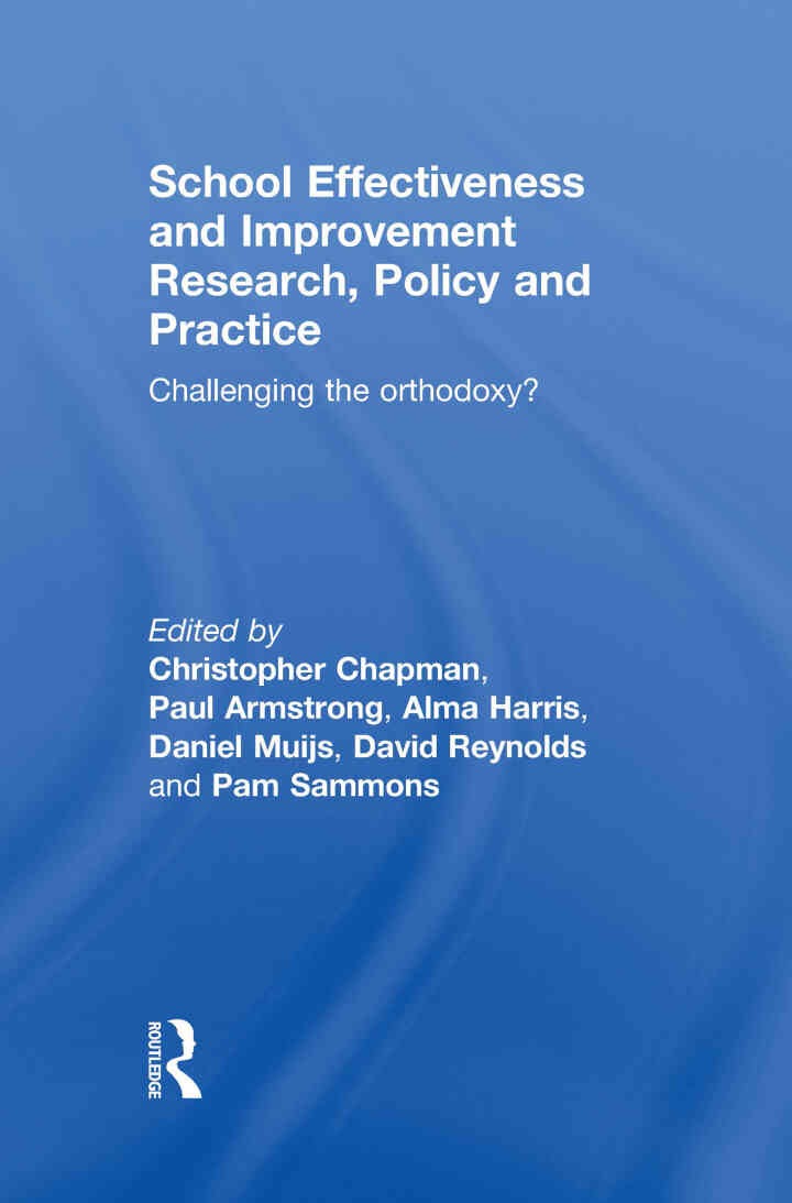 School Effectiveness and Improvement Research, Policy and Practice: Challenging the Orthodoxy?, 1st Edition eBook