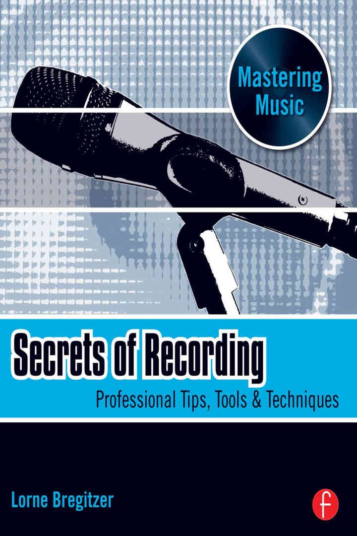 Secrets of Recording: Professional Tips, Tools & Techniques eBook