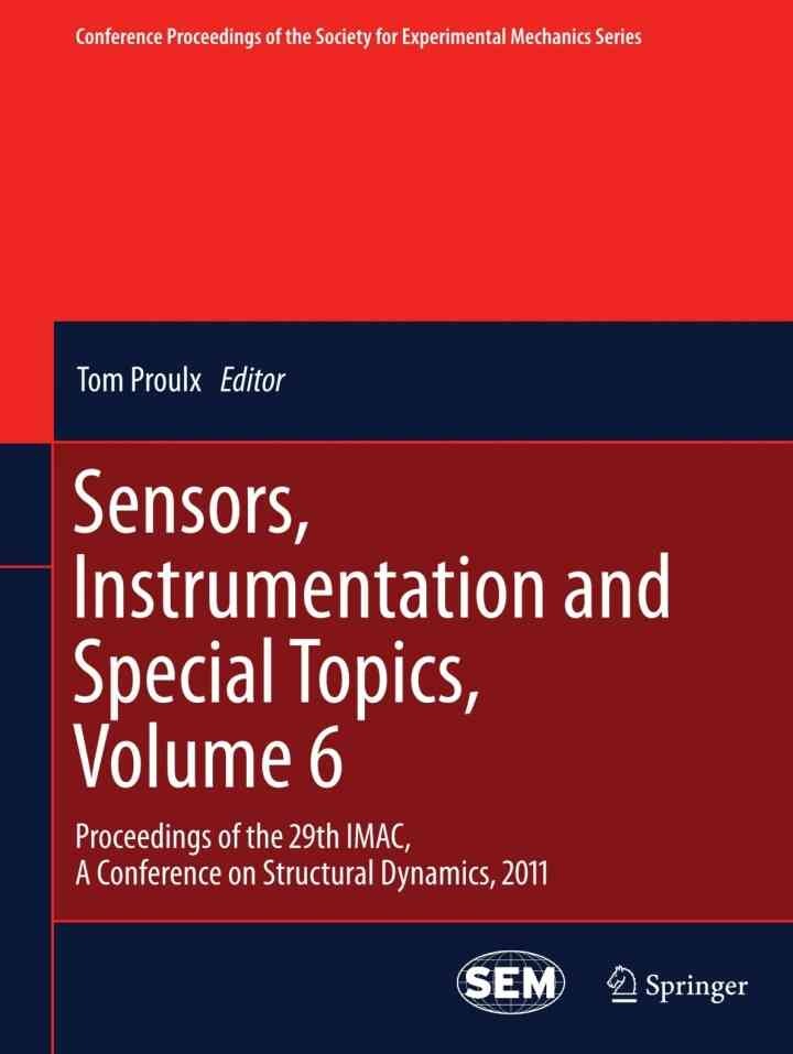 Sensors, Instrumentation and Special Topics, Volume 6: Proceedings of the 29th IMAC, A Conference on Structural Dynamics, 2011 eBook