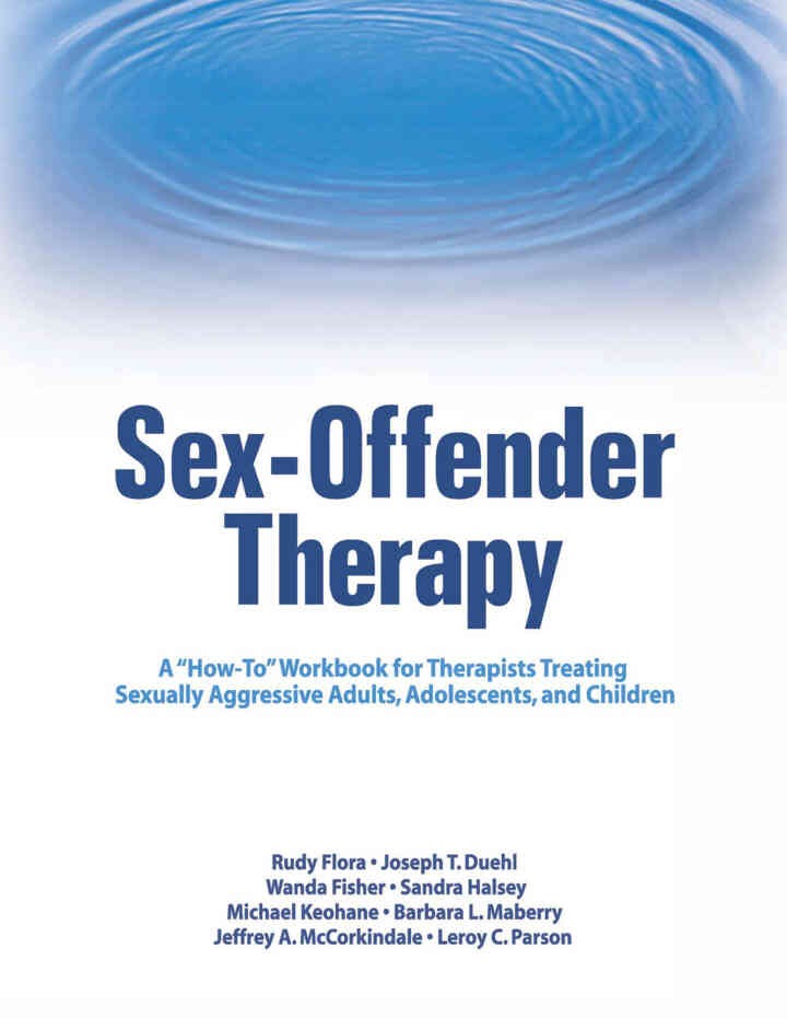 Sex-Offender Therapy: A "How-To" Workbook for Therapists Treating Sexually Aggressive Adults, Adolescents, and Children, 1st Edition eBook