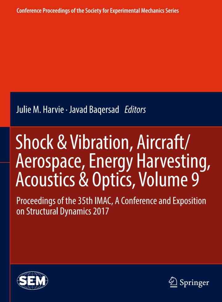 Shock & Vibration, Aircraft/Aerospace, Energy Harvesting, Acoustics & Optics, Volume 9: Proceedings of the 35th IMAC, A Conference and Exposition on Structural Dynamics 2017 eBook