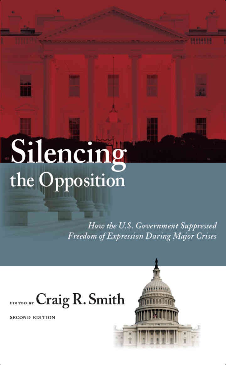 Silencing the Opposition: How the U.S. Government Suppressed Freedom of Expression During Major Crises, Second Edition eBook