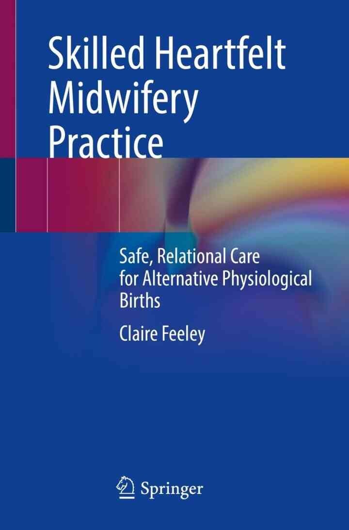Skilled Heartfelt Midwifery Practice: Safe, Relational Care for Alternative Physiological Births eBook