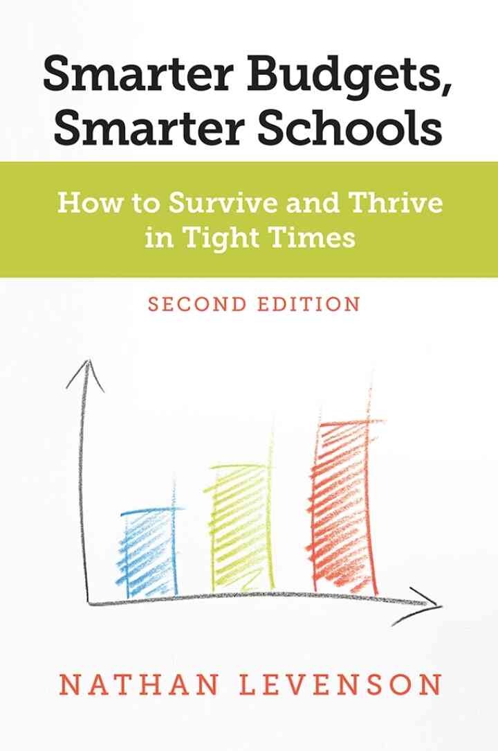Smarter Budgets, Smarter Schools, Second Edition How to Survive and Thrive in Tight Times eBook