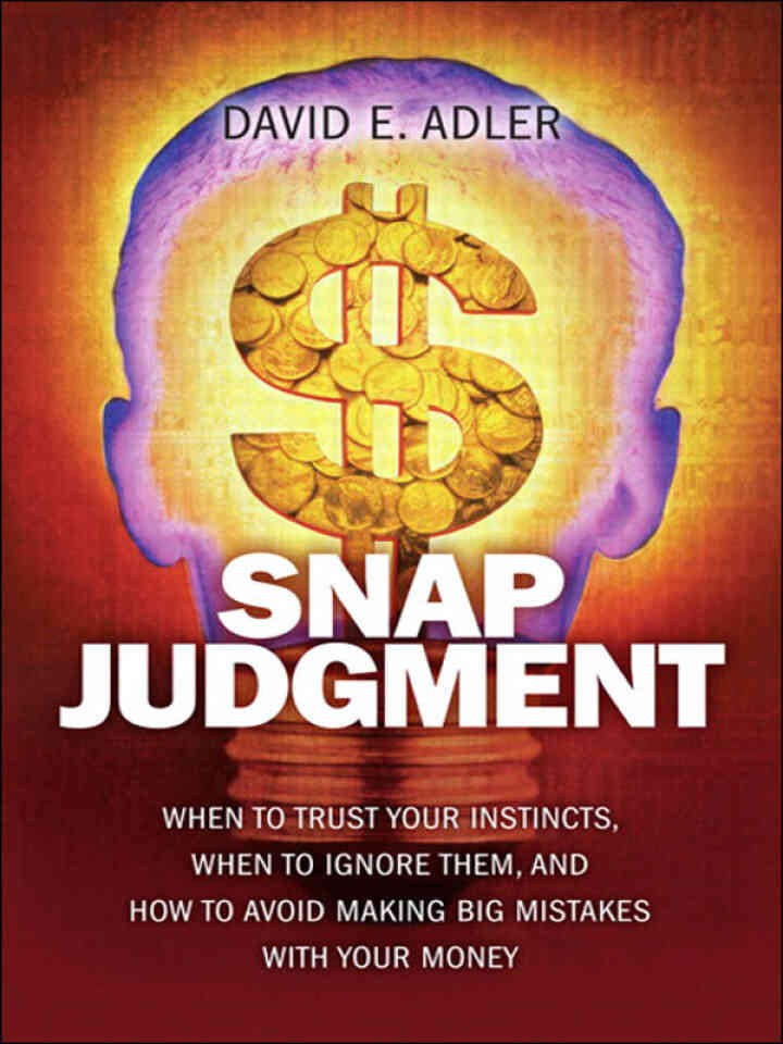 Snap Judgment: When to Trust Your Instincts, When to Ignore Them, and How to Avoid Making Big Mistakes with Your Mone eBook