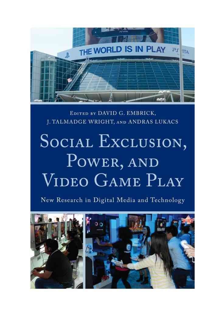 Social Exclusion, Power, and Video Game Play: New Research in Digital Media and Technology eBook