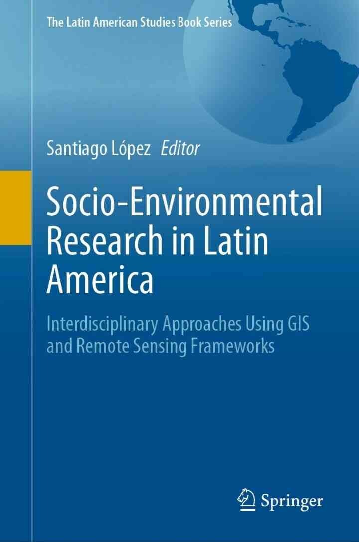 Socio-Environmental Research in Latin America: Interdisciplinary Approaches Using GIS and Remote Sensing Frameworks eBook